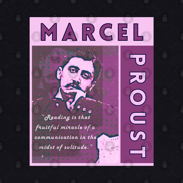 Marcel Proust portrait and quote: Reading is that fruitful miracle of a communication in the midst of solitude. by artbleed